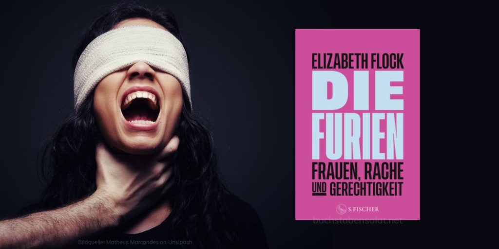 Das knallpinke Cover des Buches Die Furien. Frauen, Rache und Gerechtigkeit. von Elizabeth Flock, auf dem der Titel in großen weißen Buchstaben steht, rechts neben einer Fotografie einer schreienden Frau mit verbundenen Augen, deren Hals von einem stark behaarten Arm gehalten, vielleicht gewürgt wird. Der Hintergrund ist schwarz.
