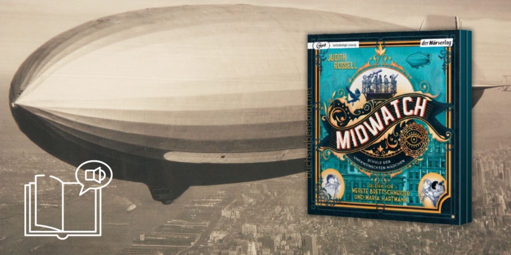 Diese Abbildung zeigt das Cover des Hörbuchs Midwatch. Schule der unerwünschten Mädchen von Judith Rossell vor dem vergilbten Foto eines über einer Stadt schwebenden Zeppelins. 